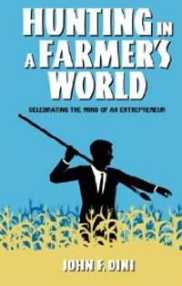 Hunting in a Farmer’s World- Celebrating the Mind of an Entrepreneur_John_F_Fini_book