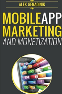 Mobile App Marketing And Monetization- How To Promote Mobile Apps Like A Pro+Book