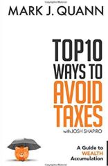 Top 10 Ways to Avoid Taxes A Guide to Wealth Accumulation by Mark J. Quann