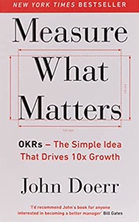 Measure-What-Matters_-OKRs_-The-Simple-Idea-that-Drives-10x-Growth-Book