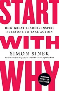 Start with Why_ How Great Leaders Inspire Everyone to Take Action Book